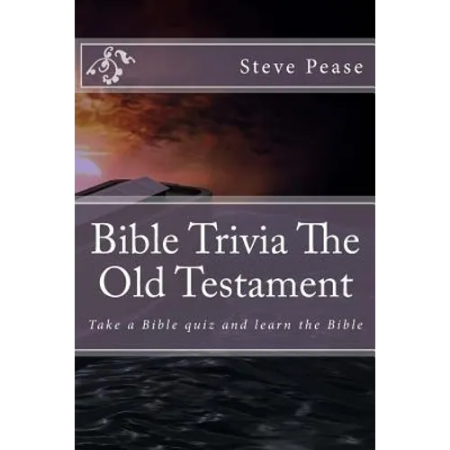 Bible Trivia The Old Testament: Take a Bible quiz and learn the Bible