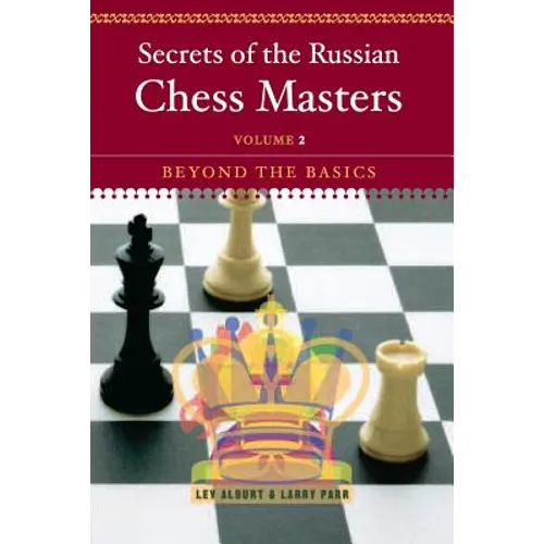 Secrets of the Russian Chess Masters: Beyond the Basics