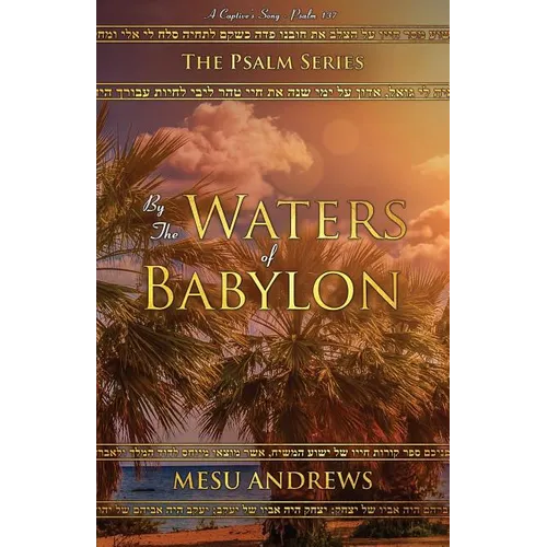 By the Waters of Babylon: A Captive's Song - Psalm 137