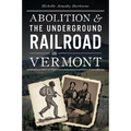 Abolition & the Underground Railroad in Vermont