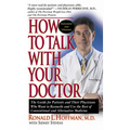 How to Talk with Your Doctor: The Guide for Patients and Their Physicians Who Want to Reconcile and Use the Best of Conventional and Alternative Med