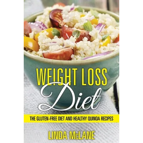 Weight Loss Diet: The Gluten-Free Diet and Healthy Quinoa Recipes