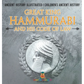 Great King Hammurabi and His Code of Law - Ancient History Illustrated Children's Ancient History