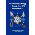 Transform your energy - Change your life!: Nichiren Buddhism 3.0