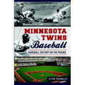Minnesota Twins Baseball: Hardball History on the Prairie
