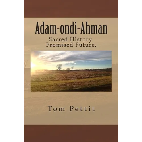 Adam-ondi-Ahman: Sacred History. Promised Future.