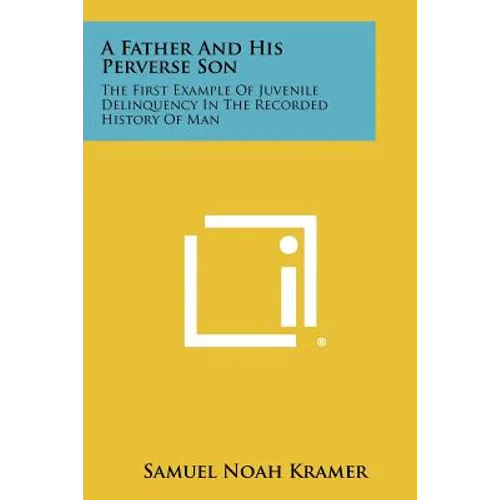 A Father And His Perverse Son: The First Example Of Juvenile Delinquency In The Recorded History Of Man
