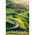 Whose Life Are You Living?: The journey to self-discovery