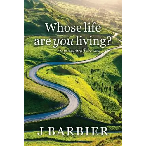 Whose Life Are You Living?: The journey to self-discovery