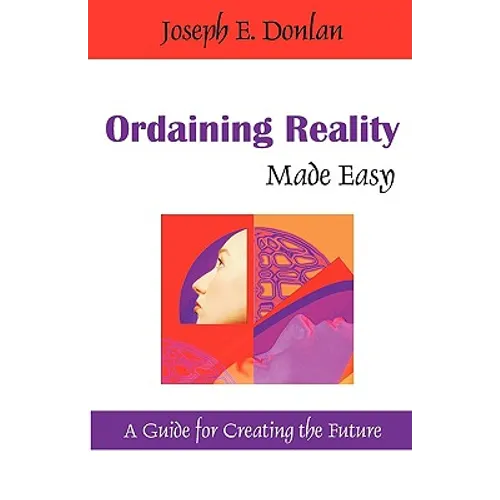 Ordaining Reality Made Easy: A Guide for Creating the Future