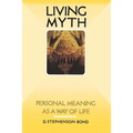 Living Myth: Personal Meaning as a Way of Life