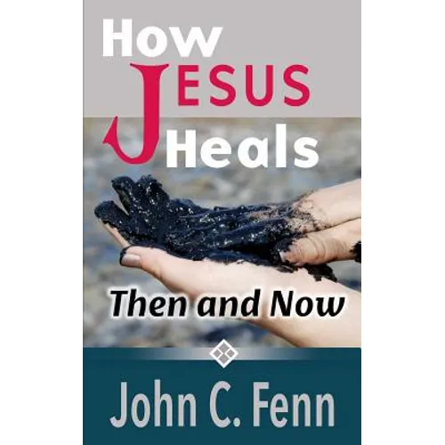 How Jesus Heals: Then and Now