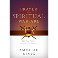 Prayer and Spiritual Warfare: Spiritual Victory for the 21st Century