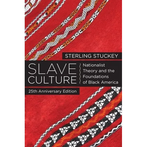 Slave Culture: Nationalist Theory and the Foundations of Black America (-25th Anniversary)