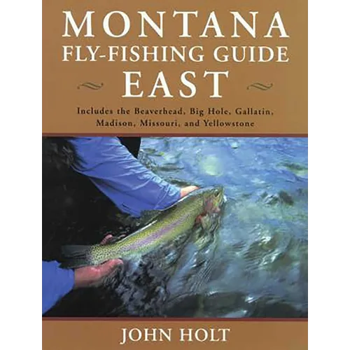 Montana Fly Fishing Guide East: East Of The Continental Divide
