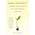 Simple Prosperity: Finding Real Wealth in a Sustainable Lifestyle