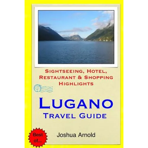 Lugano Travel Guide: Sightseeing, Hotel, Restaurant & Shopping Highlights
