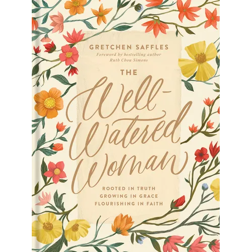 The Well-Watered Woman: Rooted in Truth, Growing in Grace, Flourishing in Faith