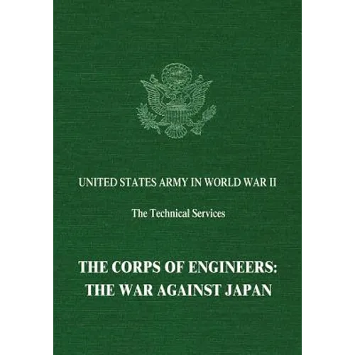 The Corps of Engineers: The War Against Japan