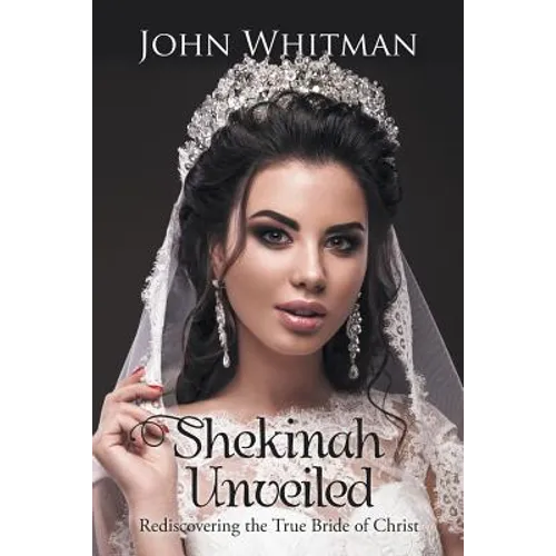 Shekinah Unveiled: Rediscovering the True Bride of Christ