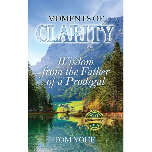 Moments of Clarity: Wisdom from the Father of a Prodigal