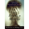 The Broken Mirror: Understanding and Treating Body Dysmorphic Disorder