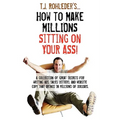 How to Make Millions Sitting on Your Ass!
