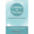 Children in Therapy: Using the Family as a Resource