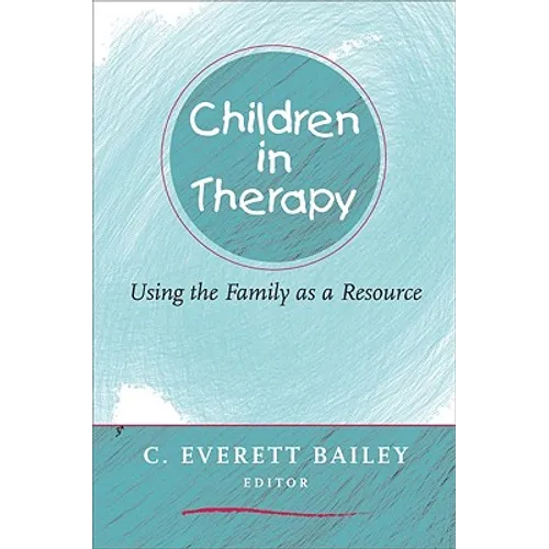 Children in Therapy: Using the Family as a Resource