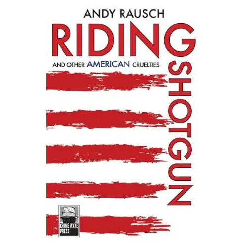 Riding Shotgun And Other American Cruelties