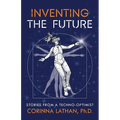 Inventing the Future: Stories from a Techno-Optimist