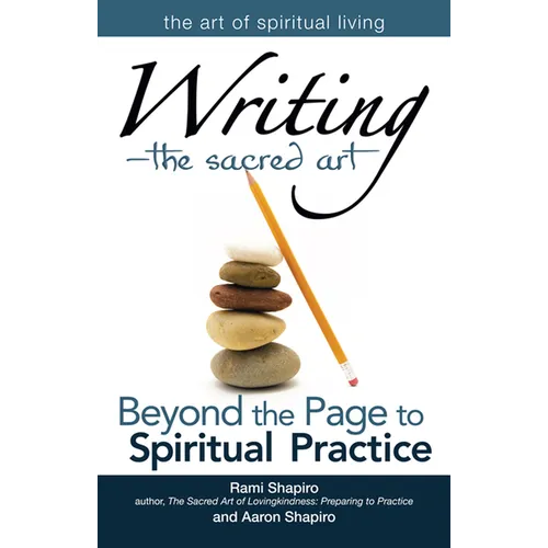 Writing--The Sacred Art: Beyond the Page to Spiritual Practice