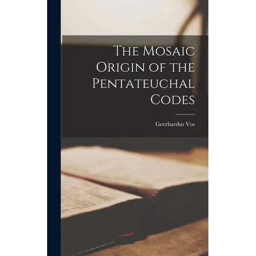 The Mosaic Origin of the Pentateuchal Codes