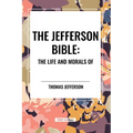 The Jefferson Bible: The Life and Morals of