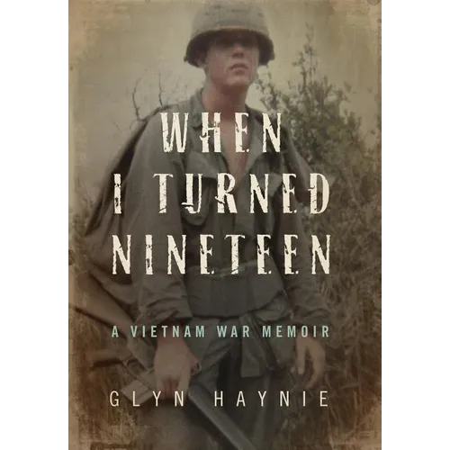 When I Turned Nineteen: A Vietnam War Memoir