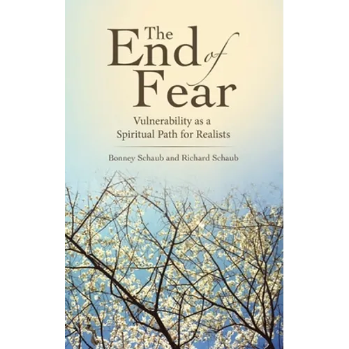 The End of Fear: Vulnerability as a Spiritual Path for Realists