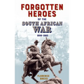 Forgotten Heroes of the South African War 1899-1902