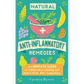 Natural Anti-Inflammatory Remedies: A Complete Guide to Inflammation & Healing with Holistic Herbs, Diet & Supplements