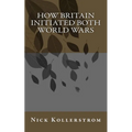 How Britain Initiated both World Wars