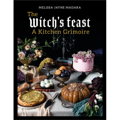 The Witch's Feast: A Kitchen Grimoire