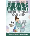 The Unofficial Guide to Surviving Pregnancy Without Losing Your Mind