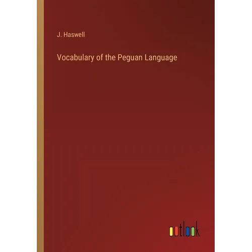 Vocabulary of the Peguan Language