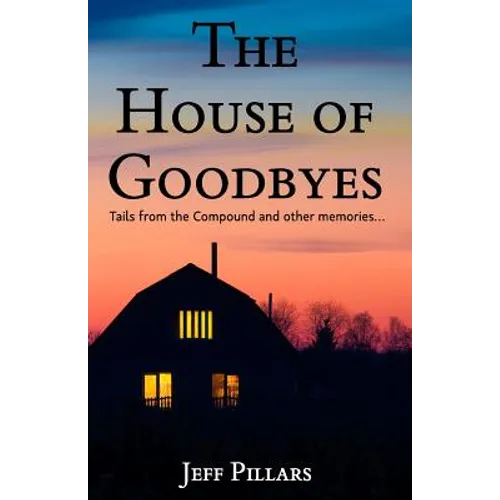 The House of Goodbyes: Tales from the Compound and other memories