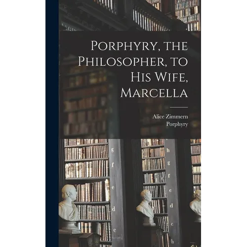 Porphyry, the Philosopher, to His Wife, Marcella