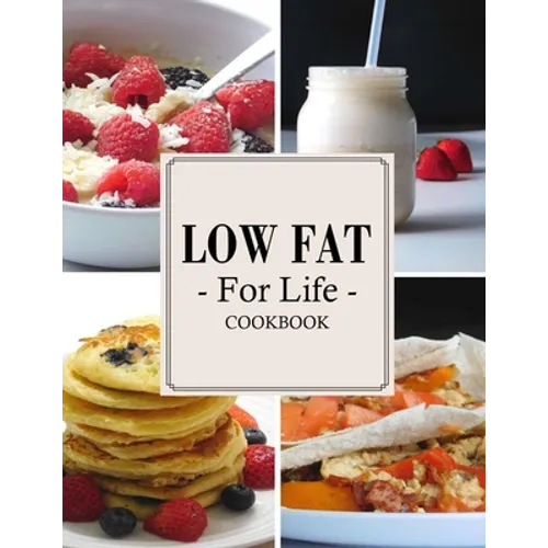 Low Fat For Life Cookbook: A Low Fat Cookbook with Over 200 Quick & Easy Recipes