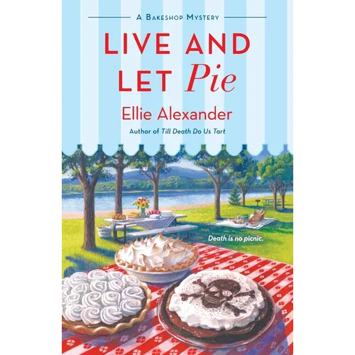Live and Let Pie: A Bakeshop Mystery