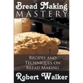 Bread Making Mastery: Recipes and Techniques on Bread Making