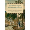 Where Caciques and Mapmakers Met: Border Making in Eighteenth-Century South America