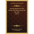 Among Missions In The Orient And Observations By The Way (1912)
