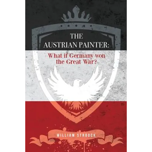 The Austrian Painter: What if Germany won the Great War?